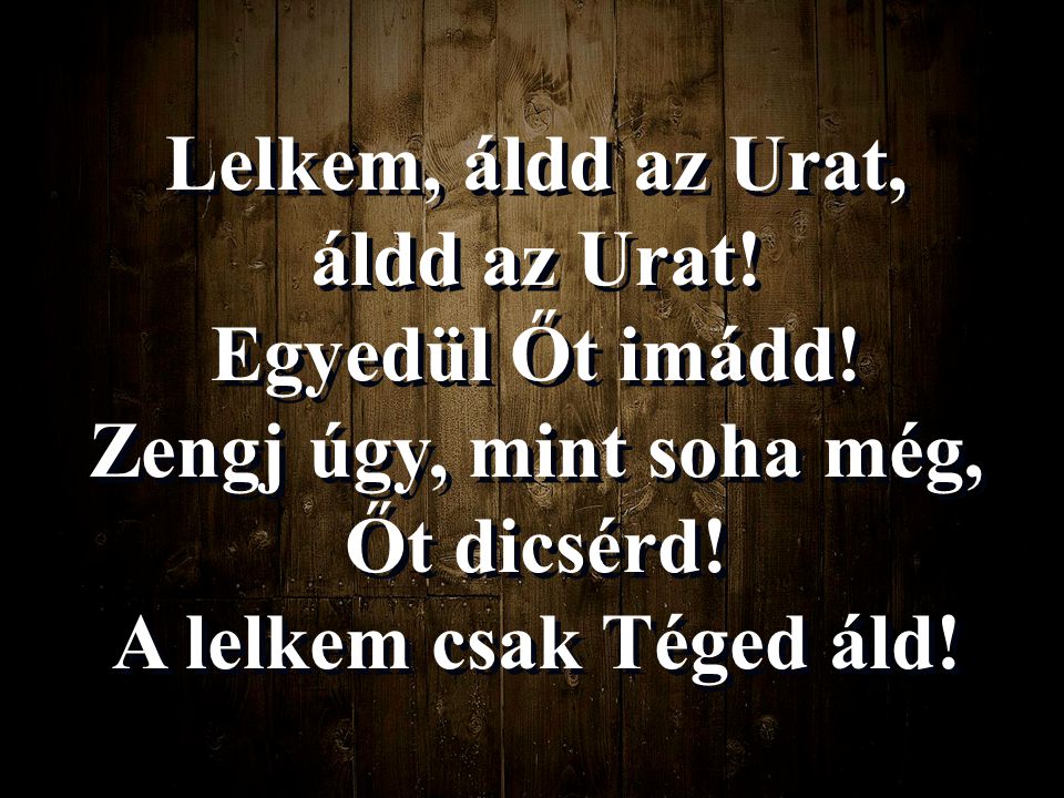 Lelkem Ldd Az Urat Ldd Az Urat Egyed L T Im Dd Ppt Let Lteni